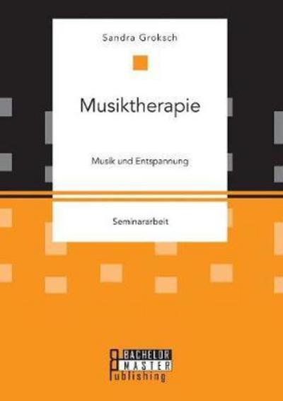 Cover for Groksch · Musiktherapie. Musik und Entspa (Book) (2016)