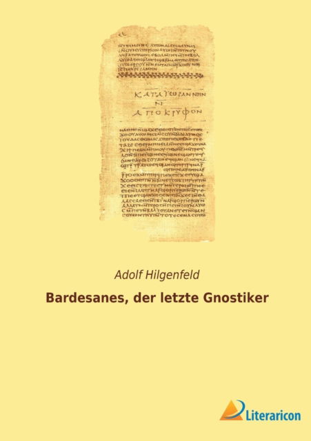 Bardesanes, der letzte Gnostiker - Adolf Hilgenfeld - Books - Literaricon Verlag - 9783965065352 - January 4, 2022