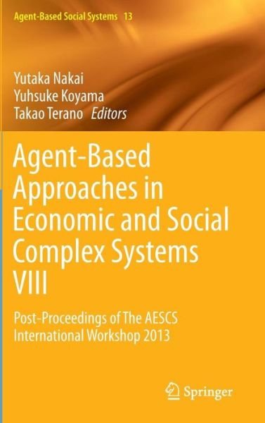 Cover for Yutaka Nakai · Agent-Based Approaches in Economic and Social Complex Systems VIII: Post-Proceedings of The AESCS International Workshop 2013 - Agent-Based Social Systems (Innbunden bok) [2015 edition] (2015)