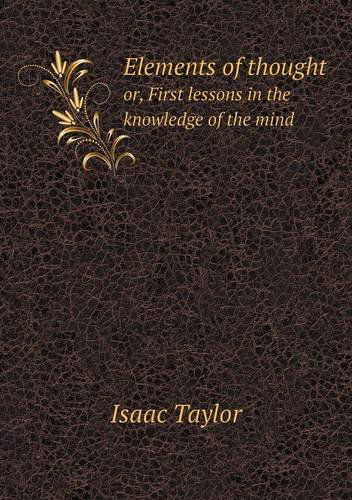 Cover for Isaac Taylor · Elements of Thought Or, First Lessons in the Knowledge of the Mind (Paperback Book) (2013)