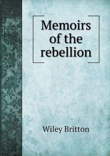 Cover for Wiley Britton · Memoirs of the Rebellion (Paperback Book) (2014)