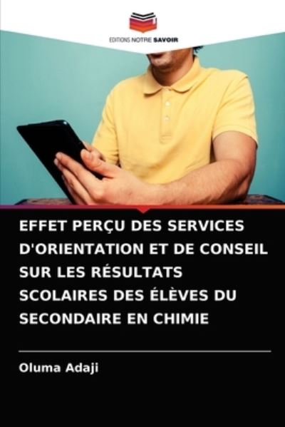 Cover for Oluma Adaji · Effet Percu Des Services d'Orientation Et de Conseil Sur Les Resultats Scolaires Des Eleves Du Secondaire En Chimie (Paperback Book) (2021)