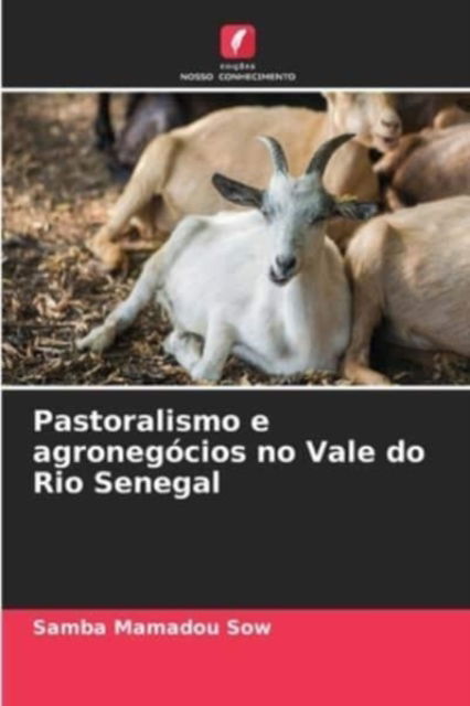 Cover for Samba Mamadou Sow · Pastoralismo e agronegocios no Vale do Rio Senegal (Paperback Book) (2021)