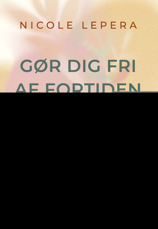 Cover for Nicole LePera · Gør dig fri af fortiden (Sewn Spine Book) [1º edição] (2022)