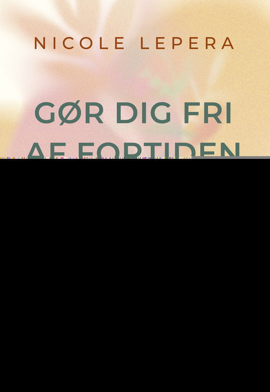 Cover for Nicole LePera · Gør dig fri af fortiden (Taschenbuch) [1. Ausgabe] (2022)