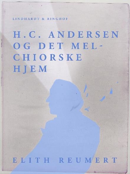 Cover for Elith Reumert · H.C. Andersen og det Melchiorske Hjem (Sewn Spine Book) [1º edição] (2017)