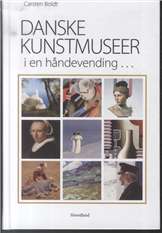 Cover for Carsten Boldt · Danske kunstmuseer i en håndevending (Gebundesens Buch) [1. Ausgabe] [Indbundet] (2014)