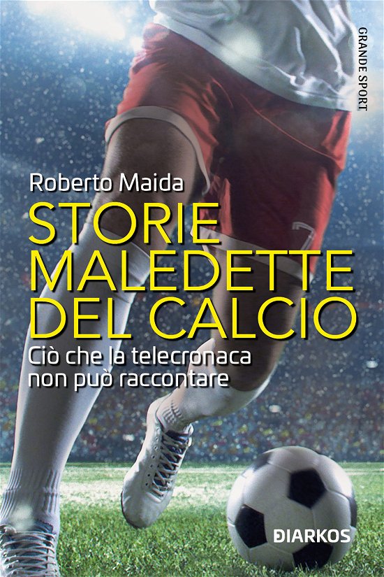 Cover for Maida Roberto · Storie Maledette Del Calcio. Cio Che La Telecronaca Non Puo Raccontare (Buch)