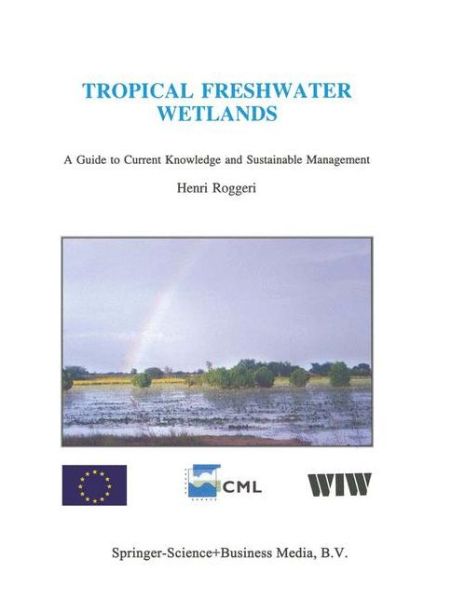 Tropical Freshwater Wetlands: A Guide to Current Knowledge and Sustainable Management - Developments in Hydrobiology - H. Roggeri - Books - Springer - 9789048146352 - October 28, 2010