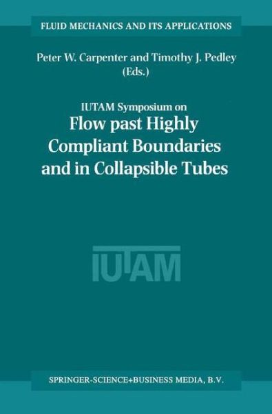 Peter W Carpenter · Flow Past Highly Compliant Boundaries and in Collapsible Tubes: Proceedings of the IUTAM Symposium held at the University of Warwick, United Kingdom, 26-30 March 2001 - Fluid Mechanics and Its Applications (Paperback Book) [Softcover reprint of hardcover 1st ed. 2003 edition] (2010)