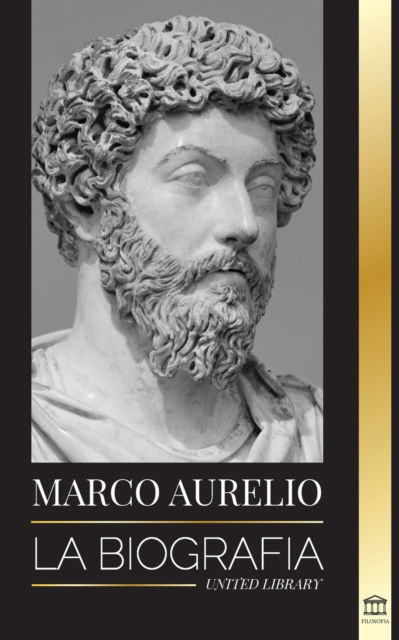 Cover for United Library · Marcus Aurelio: La biografia y vida de un emperador romano estoico y sus Meditaciones - Filosofia (Paperback Book) (2021)