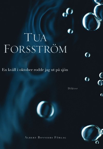 En kväll i oktober rodde jag ut på sjön : dikter - Forsström Tua - Bücher - Albert Bonniers förlag - 9789100136352 - 23. Januar 2013