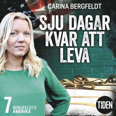 Cover for Carina Bergfeldt · Sju dagar kvar att leva: Bergfeldts Amerika. S1A7, Sju dagar kvar att leva (Książka audio (MP3)) (2019)