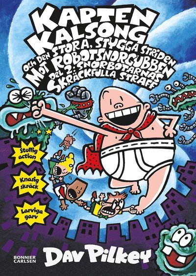 Cover for Dav Pilkey · Kapten Kalsong: Kapten Kalsong och den stora, stygga striden mot Robotsnorgubben. Del 2, Snorbotarnas skräckfulla straff (ePUB) (2016)