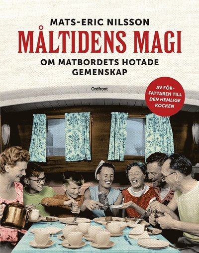 Cover for Mats-Eric Nilsson · Måltidens magi : om matbordets hotade gemenskap (Innbunden bok) (2017)