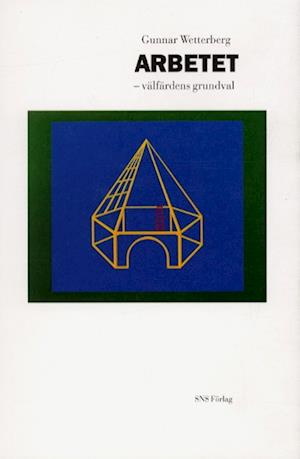 Cover for Gunnar Wetterberg · Arbetet : välfärdens grundval (Book) (2004)