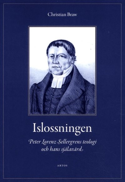 Cover for Christian Braw · Islossningen : Peter Lorenz Sellergrens teologi och hans själavård - En berättelse och ett mönster (Paperback Book) (2017)