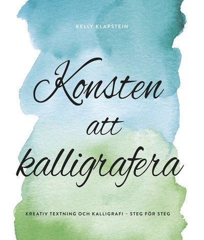 Cover for Kelly Klapstein · Konsten att kalligrafera : kreativ textning &amp; kalligrafi - steg för steg (Map) (2018)