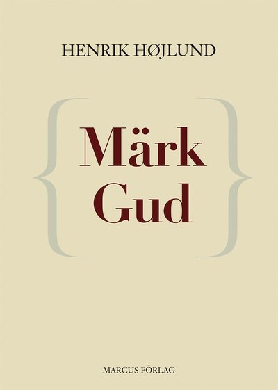 Cover for Henrik Højlund · Märk Gud (Buch) (2015)