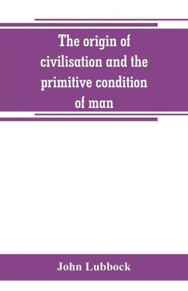 Cover for John Lubbock · The origin of civilisation and the primitive condition of man (Paperback Book) (2019)