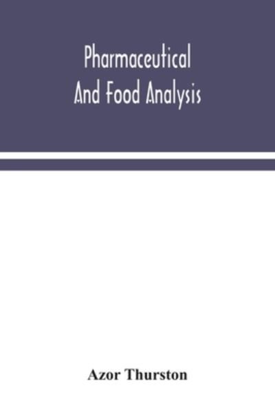 Cover for Azor Thurston · Pharmaceutical and food analysis, a manual of standard methods for the analysis of oils, fats and waxes, and substances in which they exist; together with allied products (Paperback Bog) (2020)