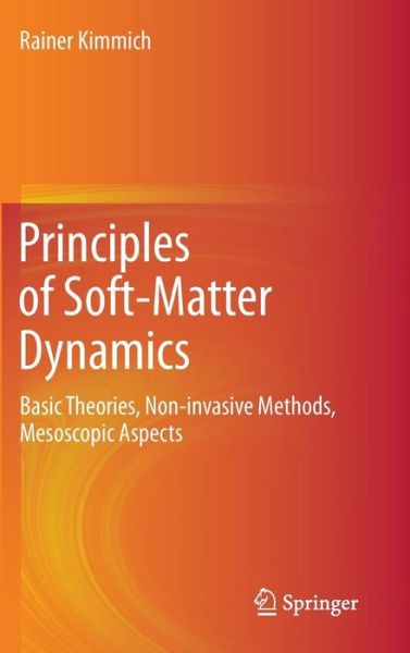 Rainer Kimmich · Principles of Soft-Matter Dynamics: Basic Theories, Non-invasive Methods, Mesoscopic Aspects (Gebundenes Buch) [2012 edition] (2012)