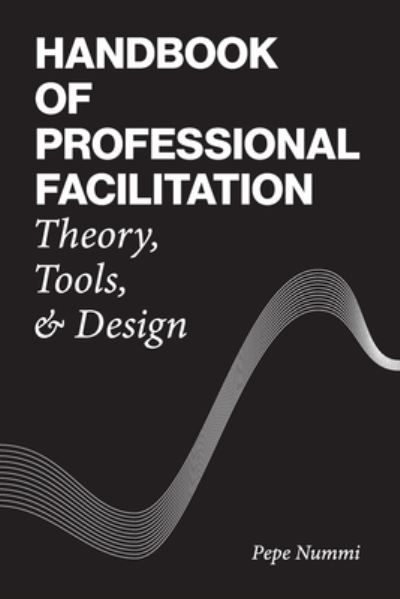 Cover for Pepe Nummi · Handbook of Professional Facilitation: Theory, Tools, &amp; Design (Paperback Book) (2021)