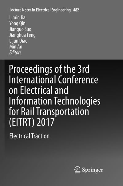 Cover for Proceedings of the 3rd International Conference on Electrical and Information Technologies for Rail Transportation (EITRT) 2017: Electrical Traction - Lecture Notes in Electrical Engineering (Paperback Book) [Softcover reprint of the original 1st ed. 2018 edition] (2019)