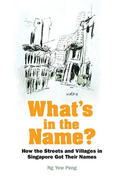 Cover for Ng, Yew Peng (-) · What's In The Name? How The Streets And Villages In Singapore Got Their Names (Inbunden Bok) (2017)