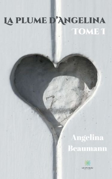 Cover for Angelina Beaumann · La plume d'Angelina: Tome I (Paperback Book) (2020)
