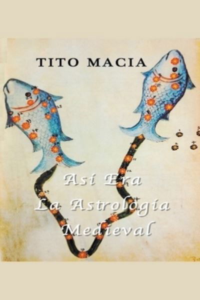 Cover for Tito Macia · Asi Era La Astrologia Medieval (Paperback Bog) (2021)