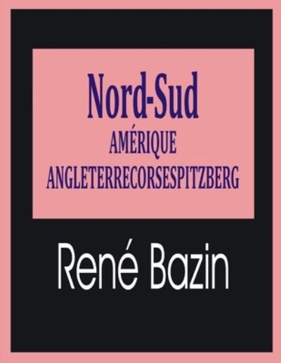 Cover for Rene Bazin · Nord-Sud: Amerique; Angleterre; Corse; Spitzberg (Annotated) (Pocketbok) (2021)