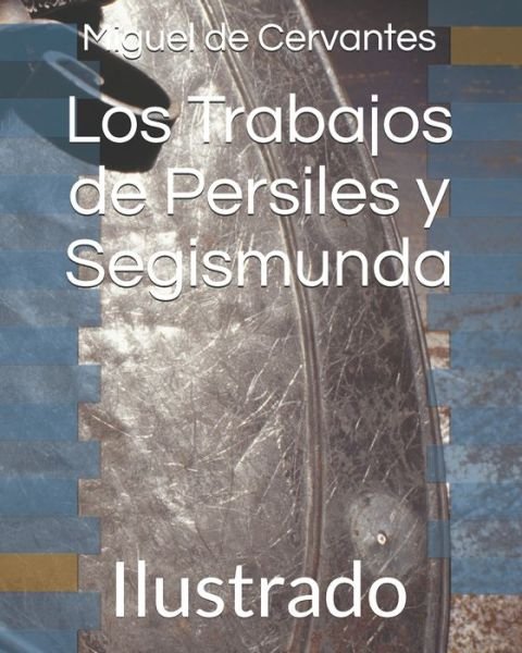 Cover for Miguel De Cervantes · Los Trabajos de Persiles y Segismunda: Ilustrado (Paperback Book) (2021)