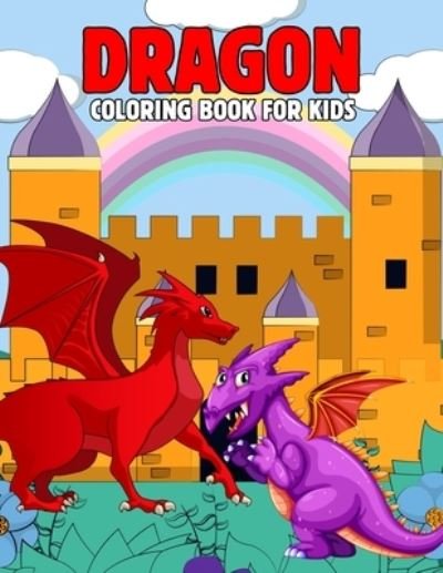 Cover for Pixelart Studio · Dragon Coloring Book for Kids: Fun and Relaxing Dragon Coloring Activity Book for Boys, Girls, Toddler, Preschooler &amp; Kids - Ages 4-8 (Paperback Bog) (2021)