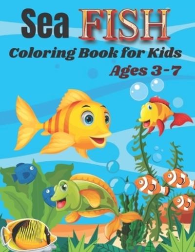 Cover for Kaddie Sowle · Sea Fish Coloring Book for Kids Ages 3-7: Sea Fish Coloring Book for kids.40 Sea Fish designs. (Taschenbuch) (2021)