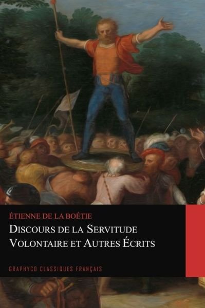 Cover for Etienne De La Boetie · Discours de la servitude volontaire et Autres Ecrits (Graphyco Classiques Francais) (Paperback Bog) (2020)