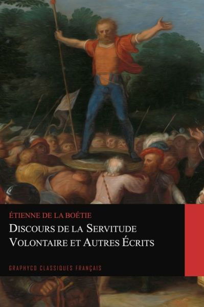 Cover for Etienne De La Boetie · Discours de la servitude volontaire et Autres Ecrits (Graphyco Classiques Francais) (Paperback Book) (2020)