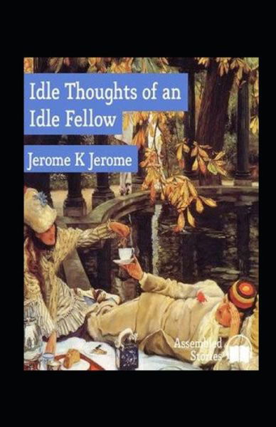 Cover for Jerome K Jerome · Idle Thoughts of an Idle Fellow Illustrated (Paperback Book) (2020)