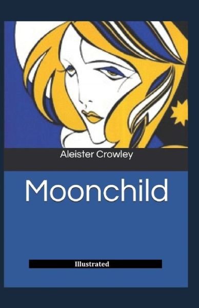 Moonchild Illustrated - Aleister Crowley - Bøker - Independently Published - 9798589173352 - 2021