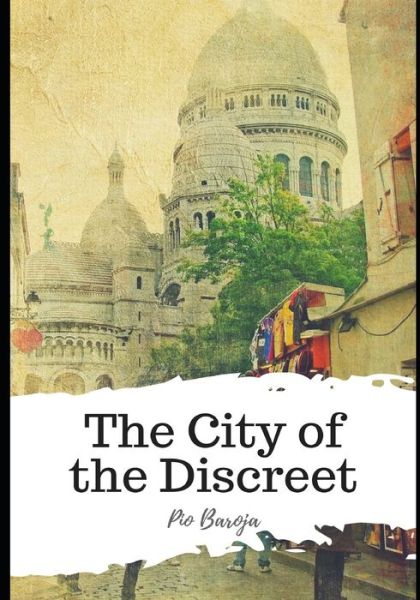 Cover for Pio Baroja · The City of the Discreet (Paperback Book) (2021)