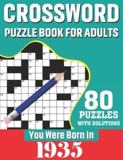 Cover for K T Tuggle Publication · You Were Born In 1935: Crossword Puzzle Book For Adults: 80 Large Print Unique Crossword Logic And Challenging Brain Game Puzzles Book With Solutions For Adults Seniors Men Women &amp; All Others Puzzles Lovers Who Were Born In 1935 (Taschenbuch) (2021)