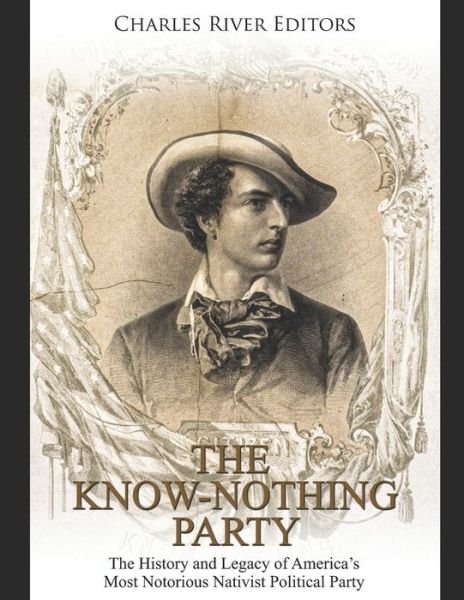The Know Nothing Party - Charles River Editors - Bøger - Independently Published - 9798603428352 - 23. januar 2020