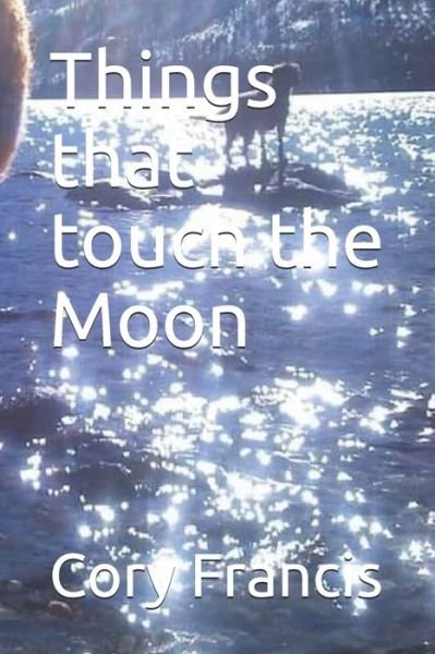 Cover for Cory Francis · Things that touch the Moon (Paperback Bog) (2020)