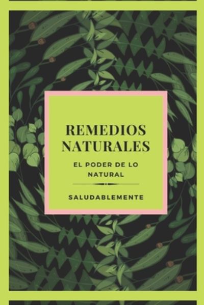 Cover for Saludable Mente · REMEDIOS NATURALES El poder de lo natural (Paperback Book) (2020)