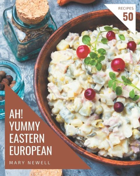 Cover for Mary Newell · Ah! 50 Yummy Eastern European Recipes (Paperback Book) (2020)