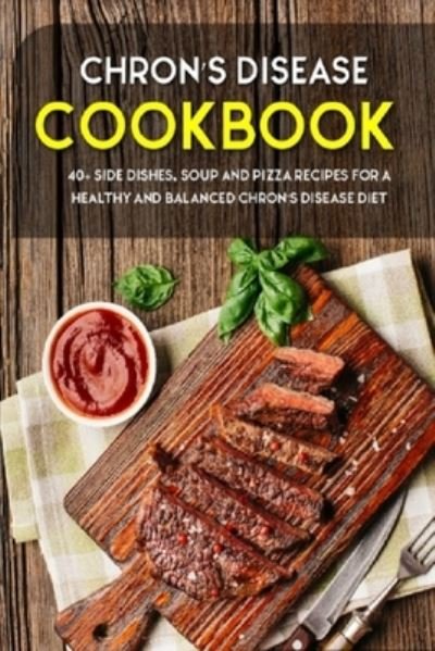 Chron's Disease Cookbook: 40+ Side Dishes, Soup and Pizza Recipes designed for a healthy and balanced Chron's Disease diet - Njoku Caleb - Bøger - Independently Published - 9798704437352 - 4. februar 2021