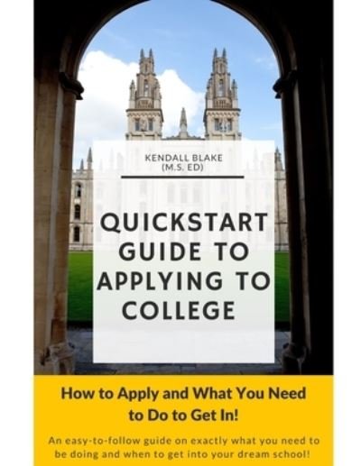 Cover for Kendall Blake · Quick Start Guide to Applying To College (Paperback Book) (2021)