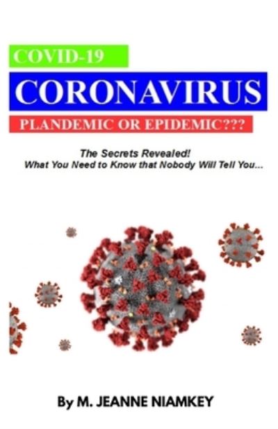 Cover for M Jeanne Niamkey · Covid-19 Coronavirus, Plandemic or Epidemic: The Secret Revealed! What You Need To Know That Nobody Will Tell You.. (Paperback Book) (2021)