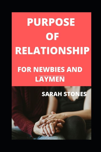 Cover for John Stone · Purpose Of Relationship For Newbies And Laymen: Knowing About Dating Courtship And Marriage (Paperback Book) (2022)