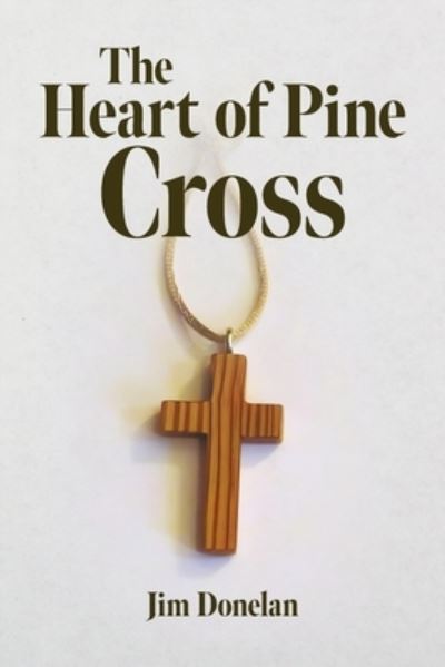 Heart of Pine Cross - Jim Donelan - Bøger - Palmetto Publishing - 9798822908352 - 7. marts 2023